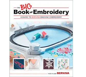 Bernina Big Book Of Embroidery: Design Inspiration And Technical Guidance 1