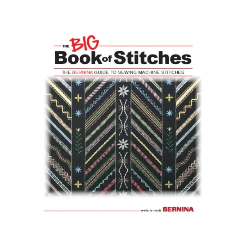 Bernina Big Book Of Stitches: Step-By-Step Techniques For Every Skill Level 1